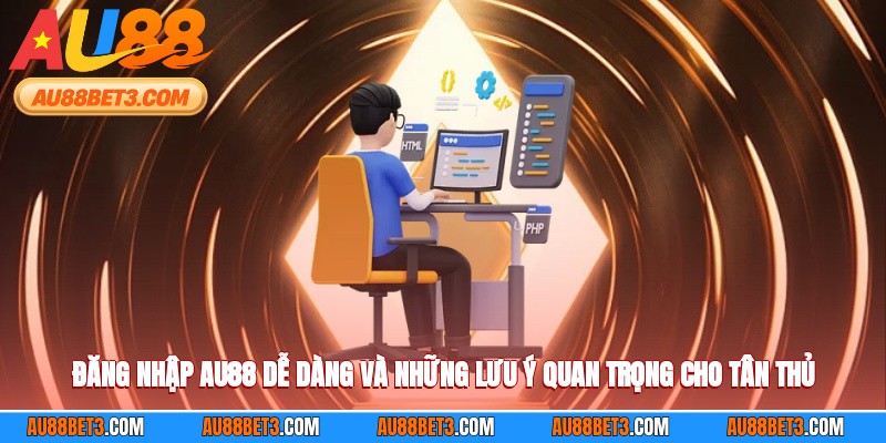 Đăng Nhập AU88 Dễ Dàng Và Những Lưu Ý Quan Trọng Cho Tân Thủ